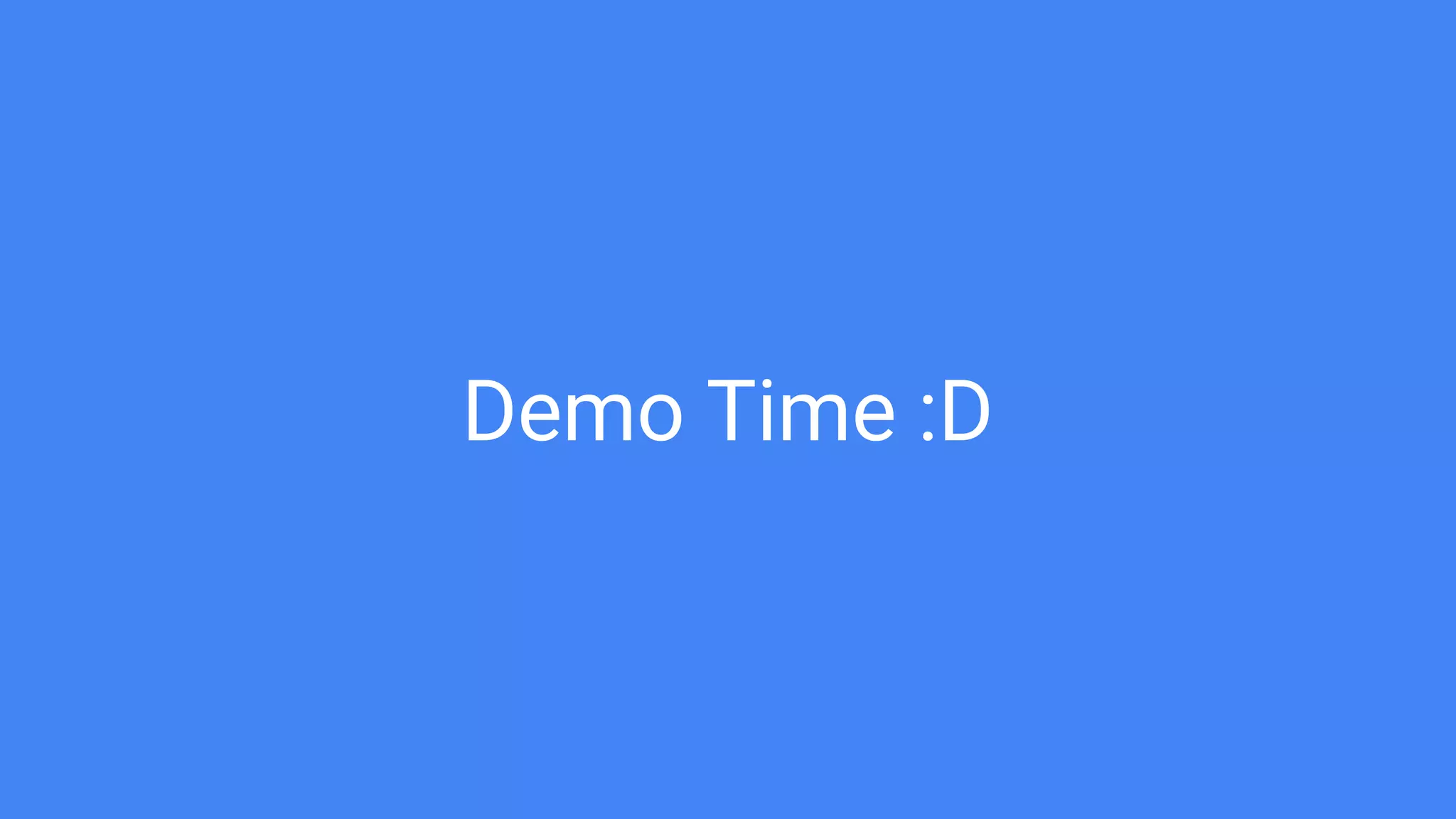 Demo Time :D
 