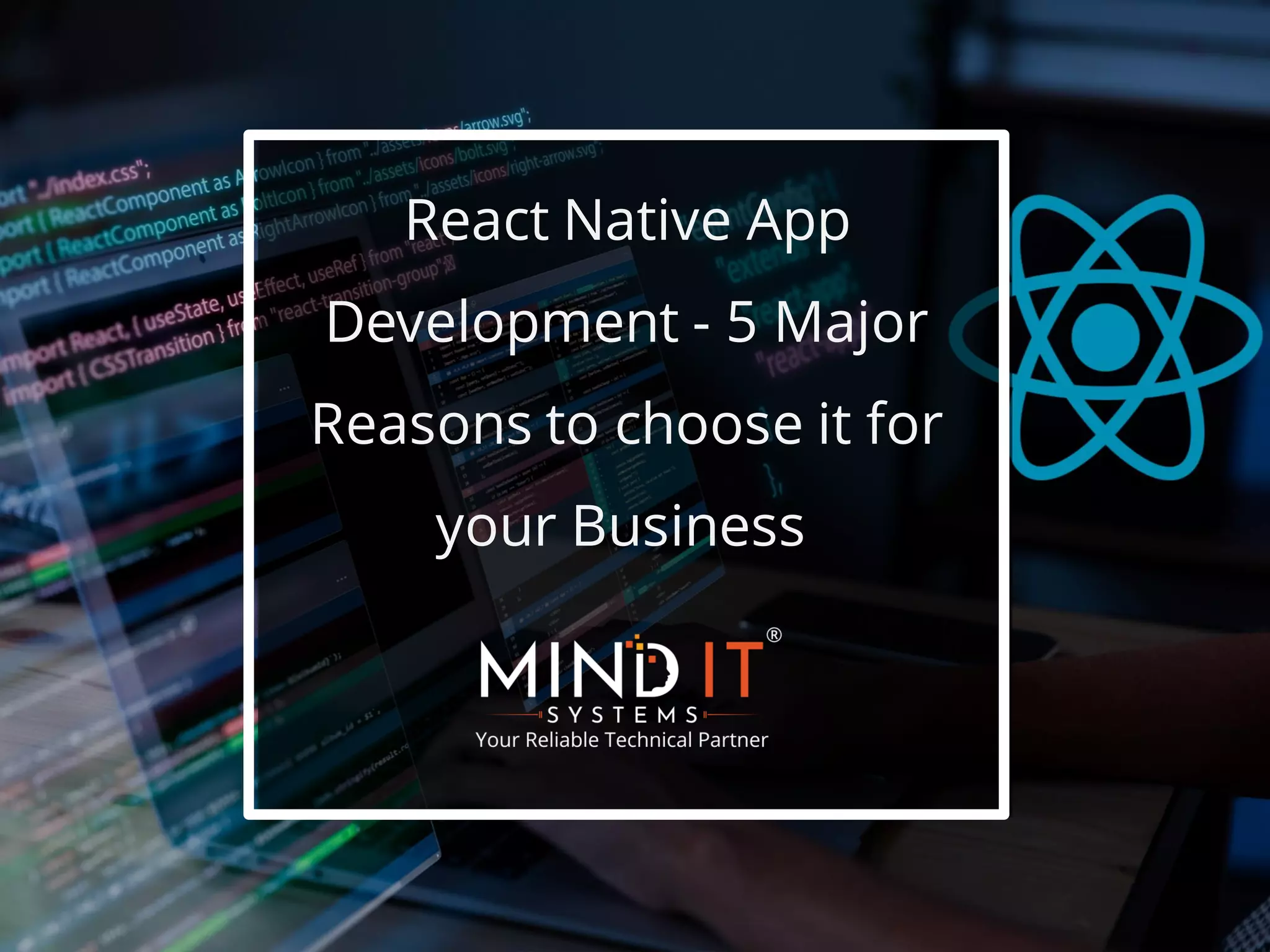 React Native App
Development - 5 Major
Reasons to choose it for
your Business
 