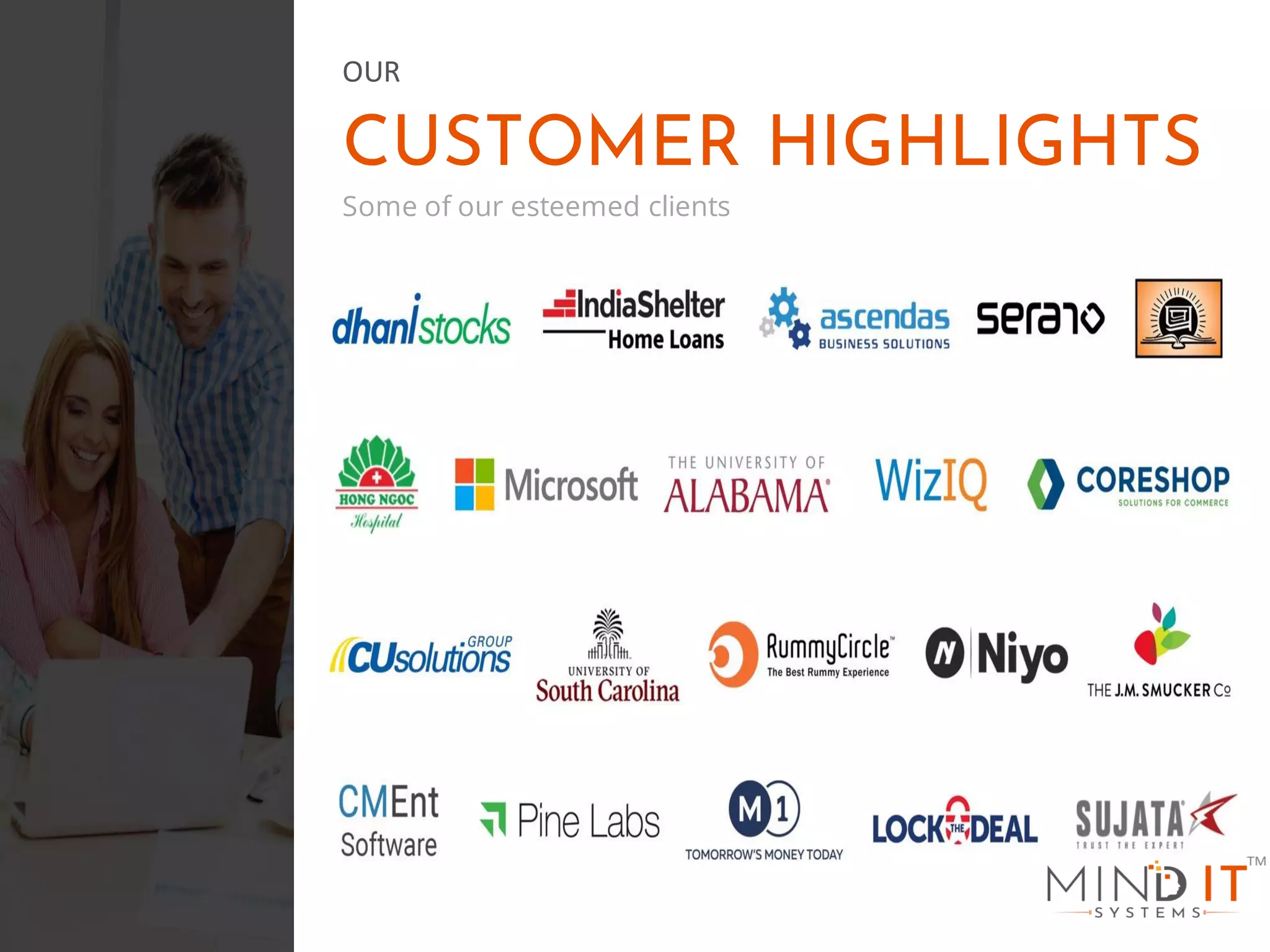 CUSTOMER HIGHLIGHTS
Some of our esteemed clients
OUR
 