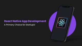 React Native App Development: A Primary Choice for Startups!