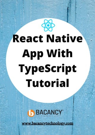 React Native
App With
TypeScript
Tutorial
www.bacancytechnology.com
 