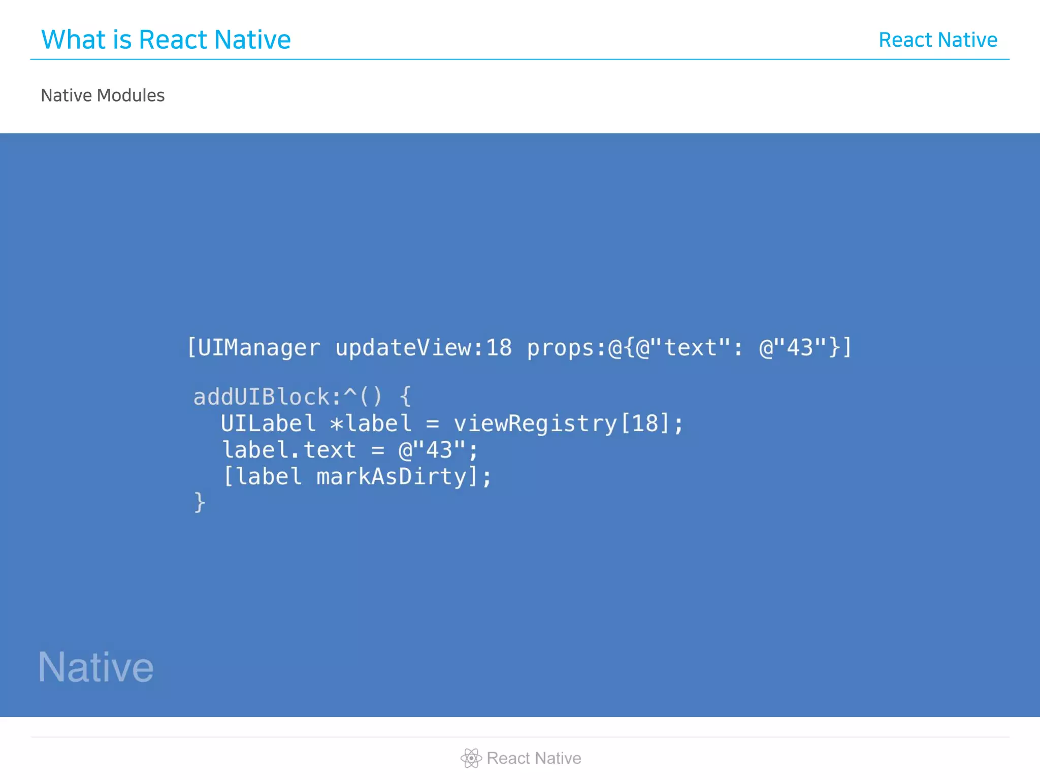 What is React Native React Native
Native Modules
 