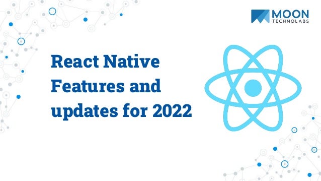 React Native
Features and
updates for 2022
 