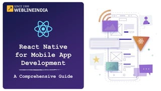 React Native
for Mobile App
Development
A Comprehensive Guide
 