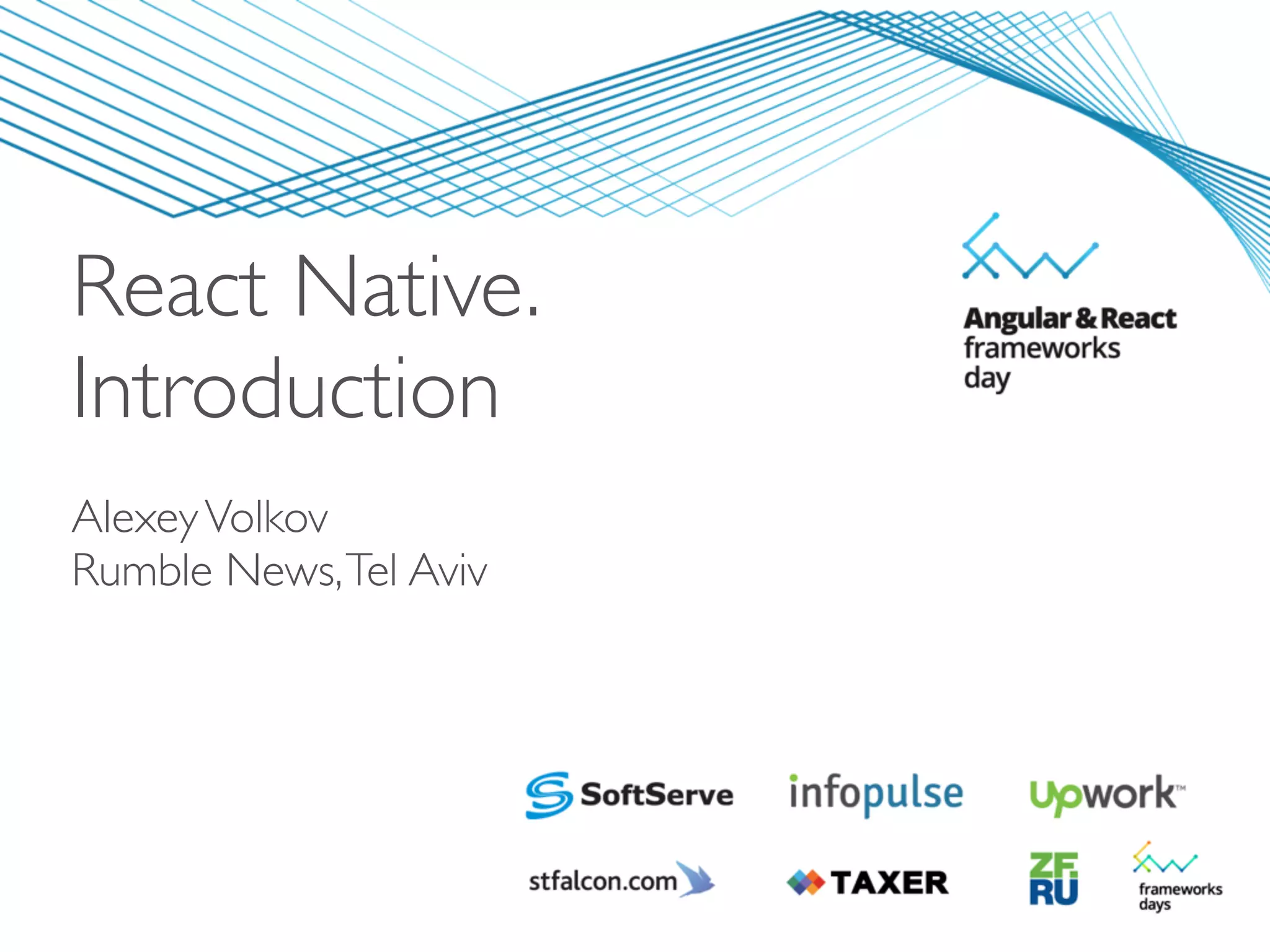 AlexeyVolkov
Rumble News,Tel Aviv
React Native.
Introduction