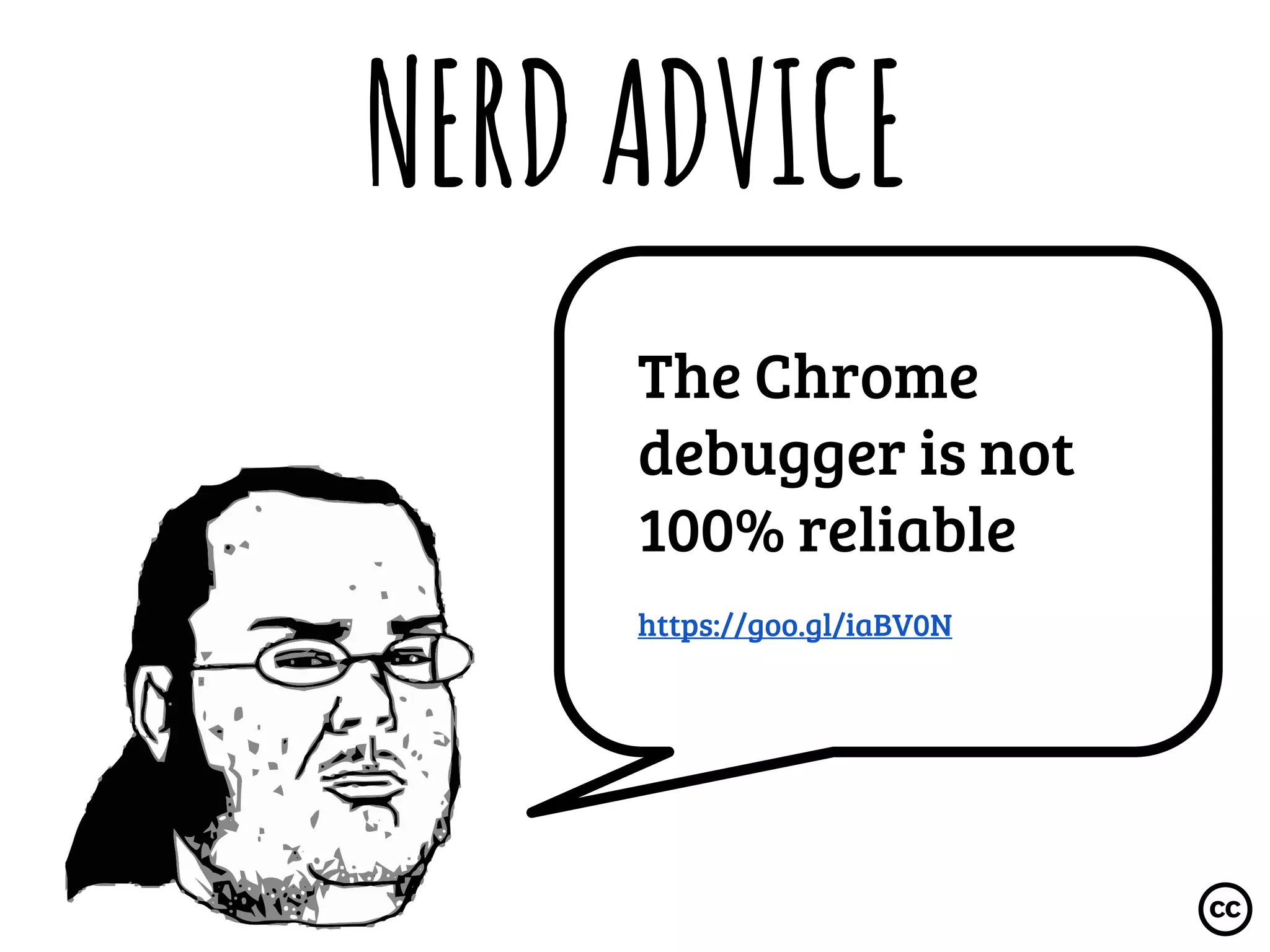 NERDADVICE
The Chrome
debugger is not
100% reliable
https://goo.gl/iaBV0N