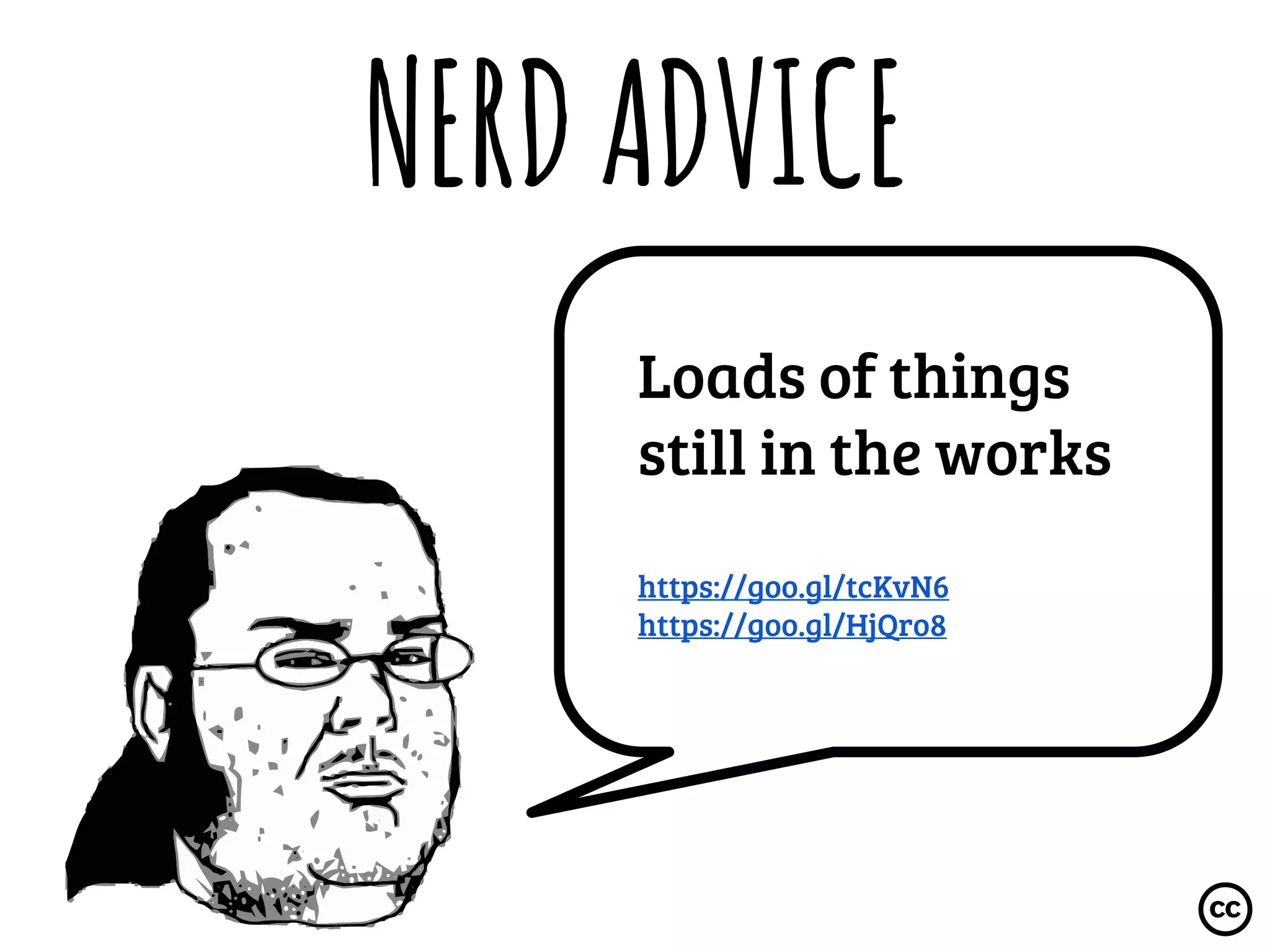 NERDADVICE
Loads of things
still in the works
https://goo.gl/tcKvN6
https://goo.gl/HjQro8