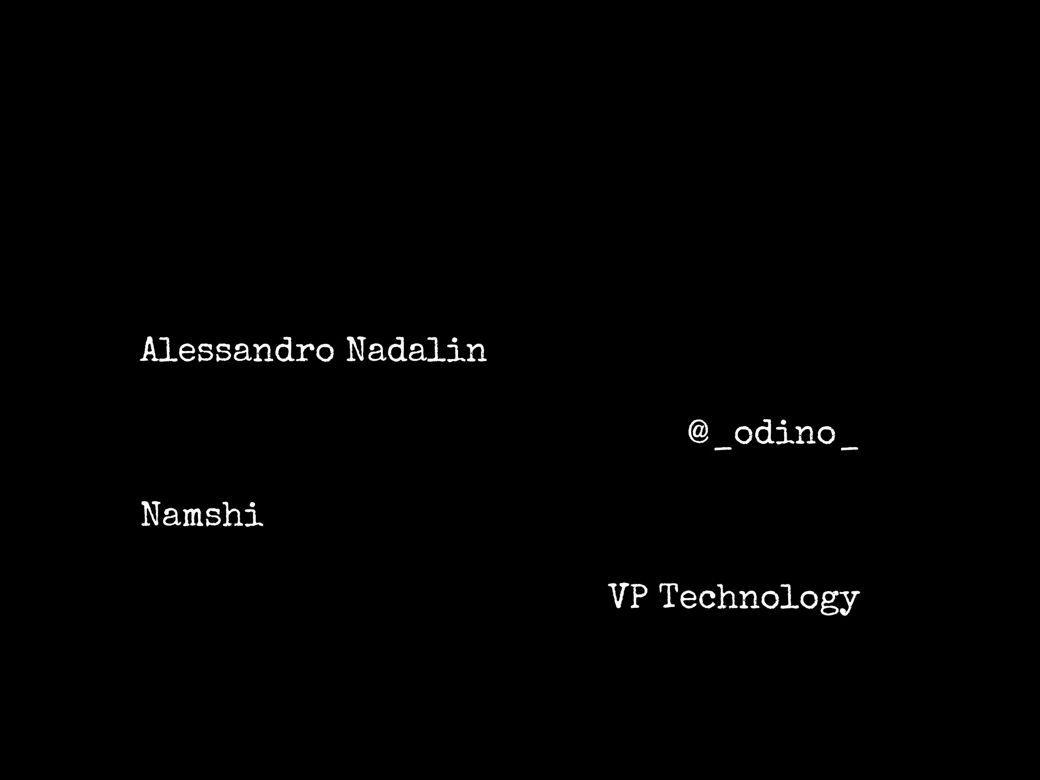 Alessandro Nadalin
@_odino_
Namshi
VP Technology