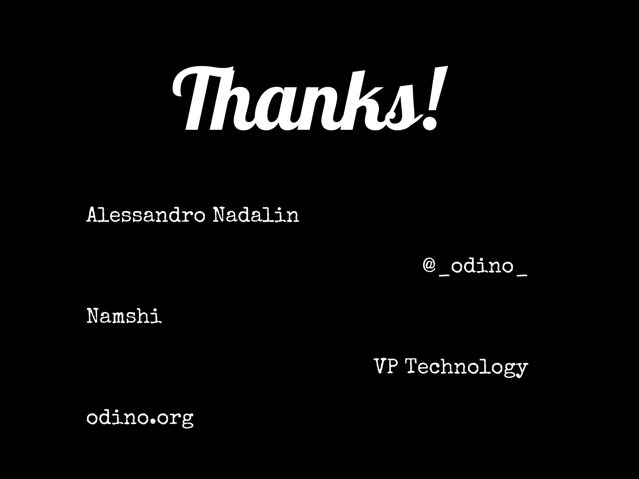 Thanks!
Alessandro Nadalin
@_odino_
Namshi
VP Technology
odino.org