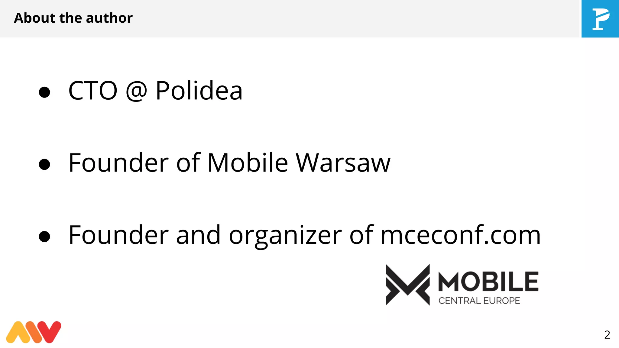 About the author
● CTO @ Polidea
● Founder of Mobile Warsaw
● Founder and organizer of mceconf.com
2
 