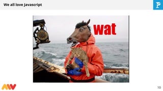 We all love Javascript
10
 