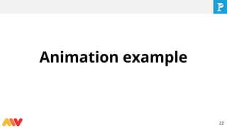 Animation example
22
 