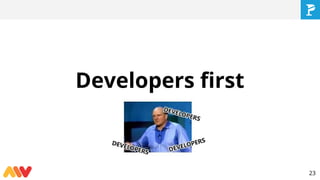 Developers first
23
 