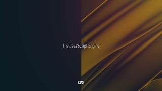 The JavaScript Engine
 