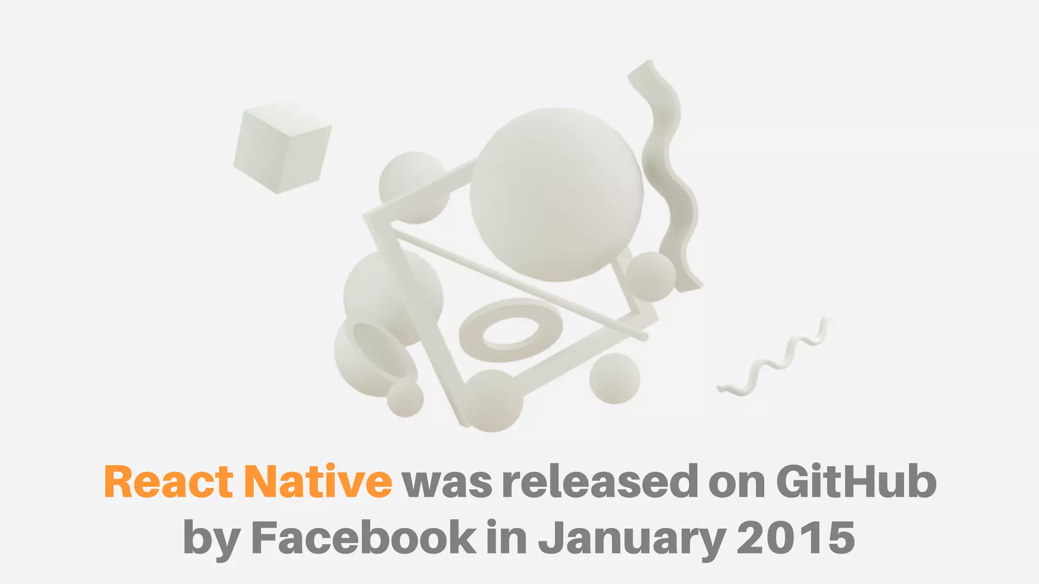 React Native was released on GitHub
by Facebook in January 2015
 