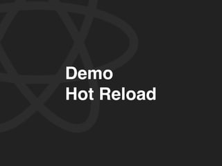 Demo
Hot Reload