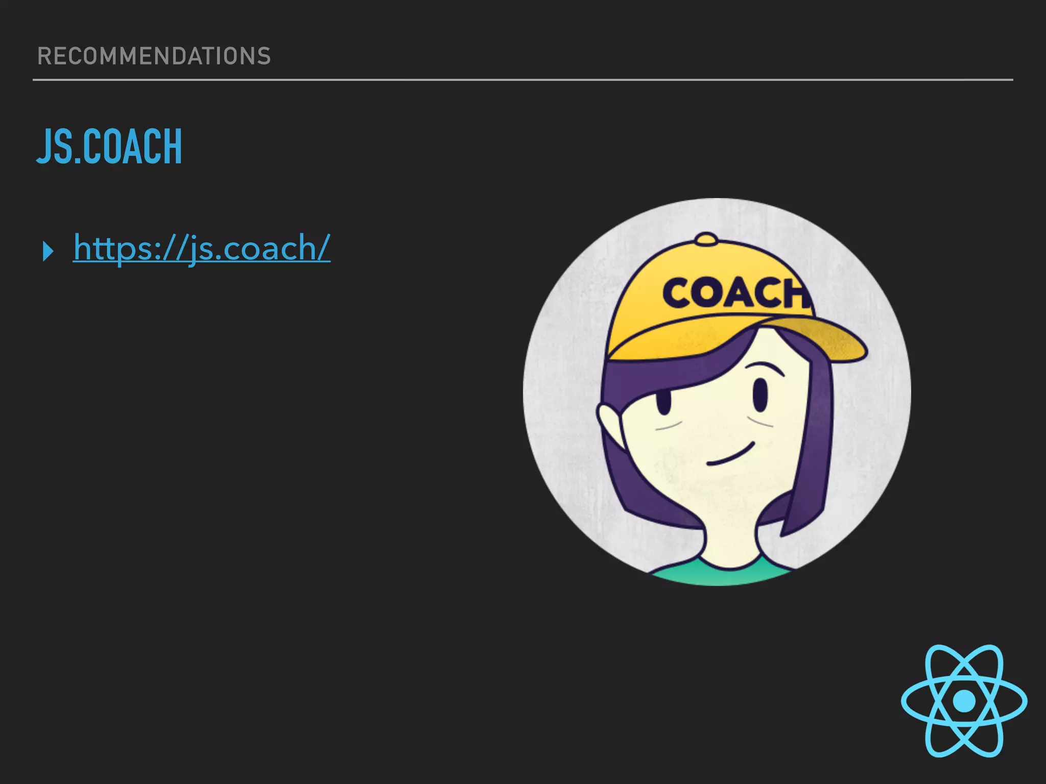 RECOMMENDATIONS
JS.COACH
▸ https://js.coach/
 