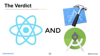 moduscreate.com @ModusCreate
The Verdict
AND
 