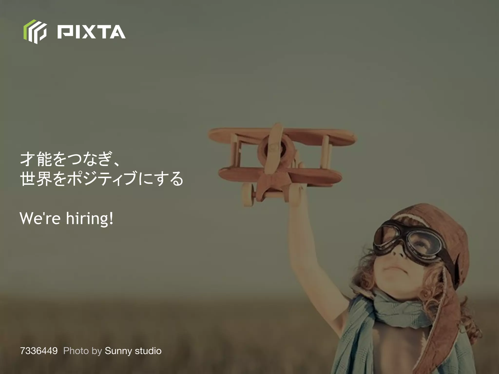 才能をつなぎ、
世界をポジティブにする
We're hiring!
7336449 Photo by Sunny studio
 