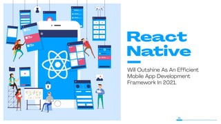 React Native Will Outshine As An Efficient Mobile App Development Framework In 2021