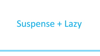 Suspense + Lazy
 