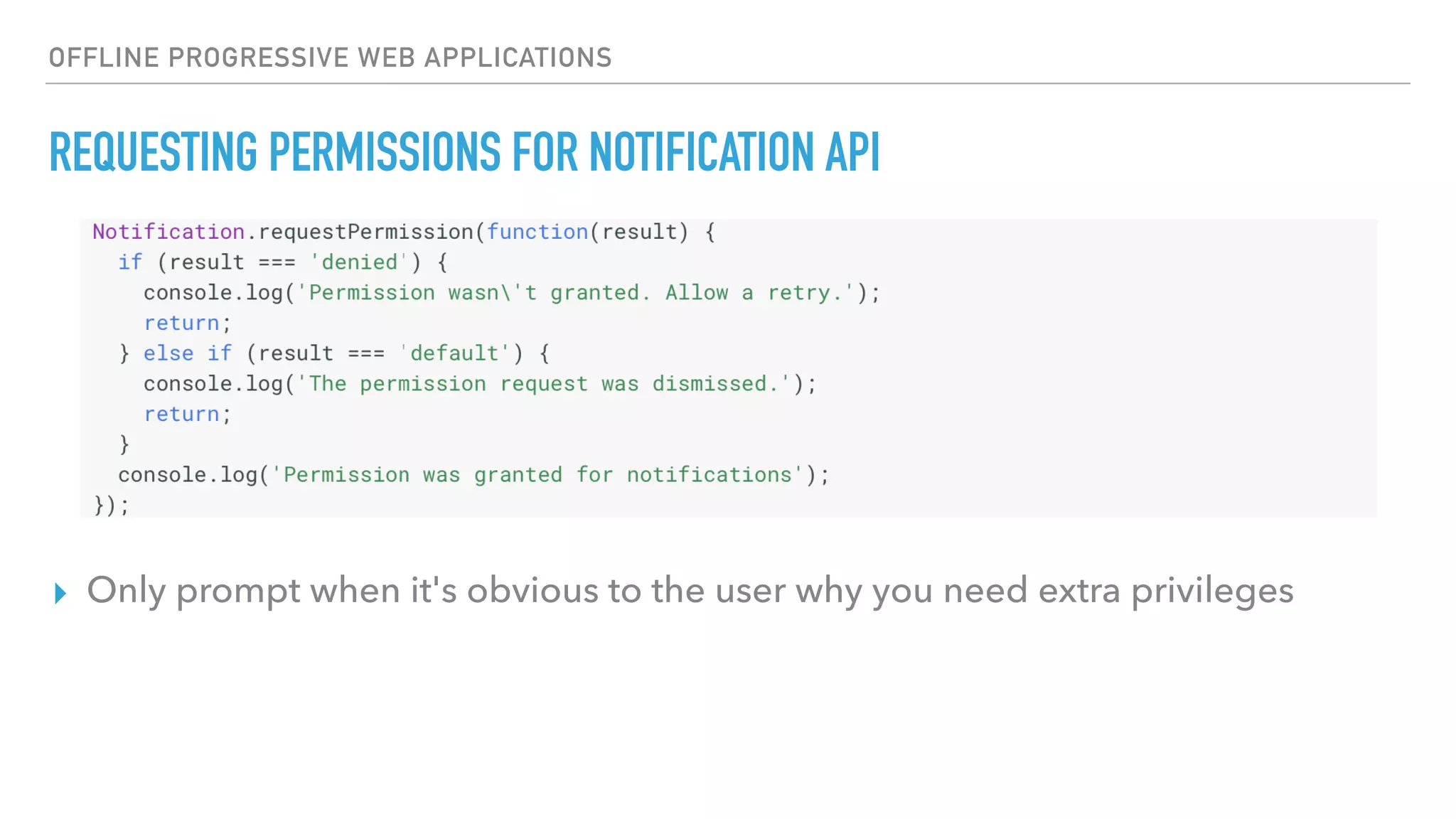 OFFLINE PROGRESSIVE WEB APPLICATIONS REQUESTING PERMISSIONS FOR NOTIFICATION API ▸ Only prompt when it's obvious to the user why you need extra privileges 