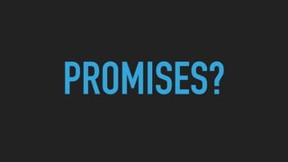 PROMISES?
 