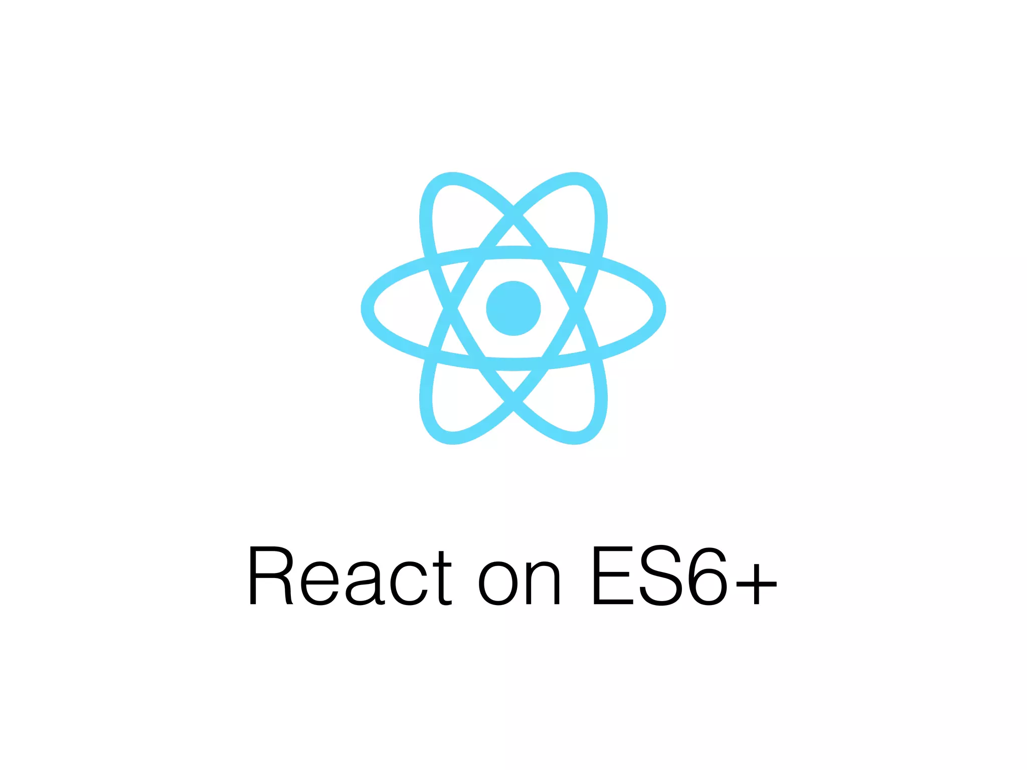 React on ES6+
 