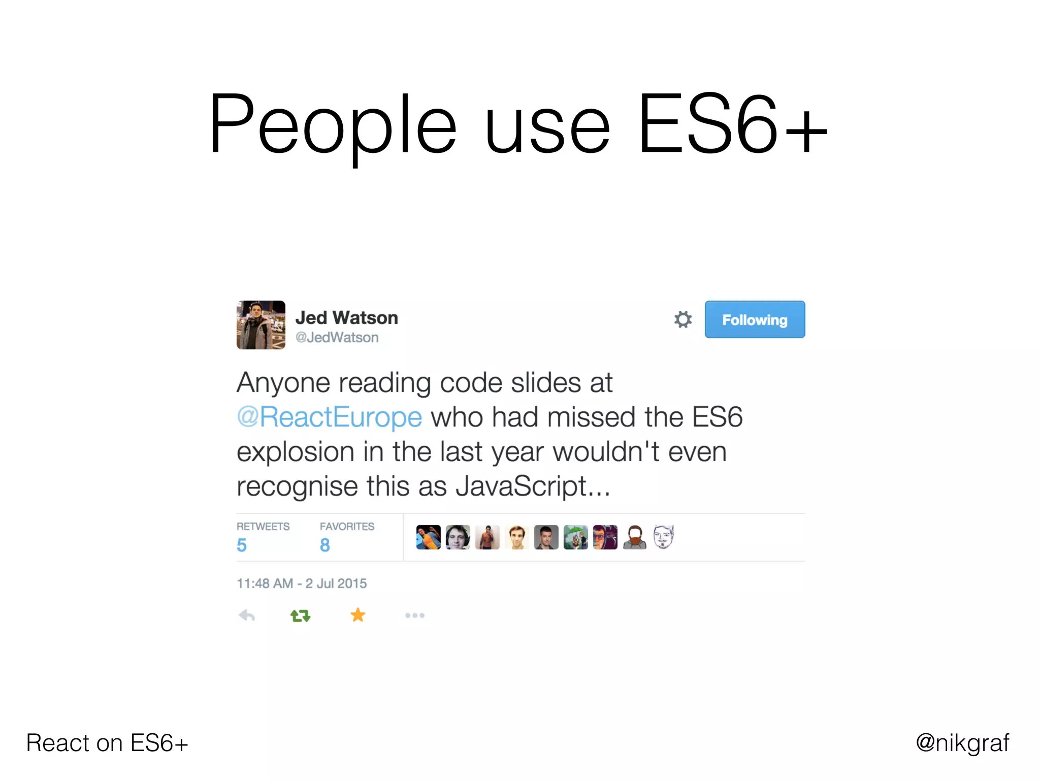 React on ES6+ @nikgraf
People use ES6+
 