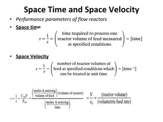 Space Time and Space Velocity Performance parameters of flow reactors Space time Space Velocity 