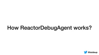 How ReactorDebugAgent works?
@bsideup
 