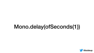 Mono.delay(ofSeconds(1))
@bsideup
 