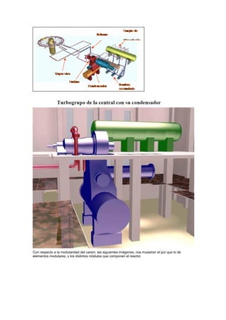 Con respecto a la modularidad del carem, las siguientes imágenes, nos muestran el por que lo de
elementos modulares, y los distintos módulos que componen el reactor.

 