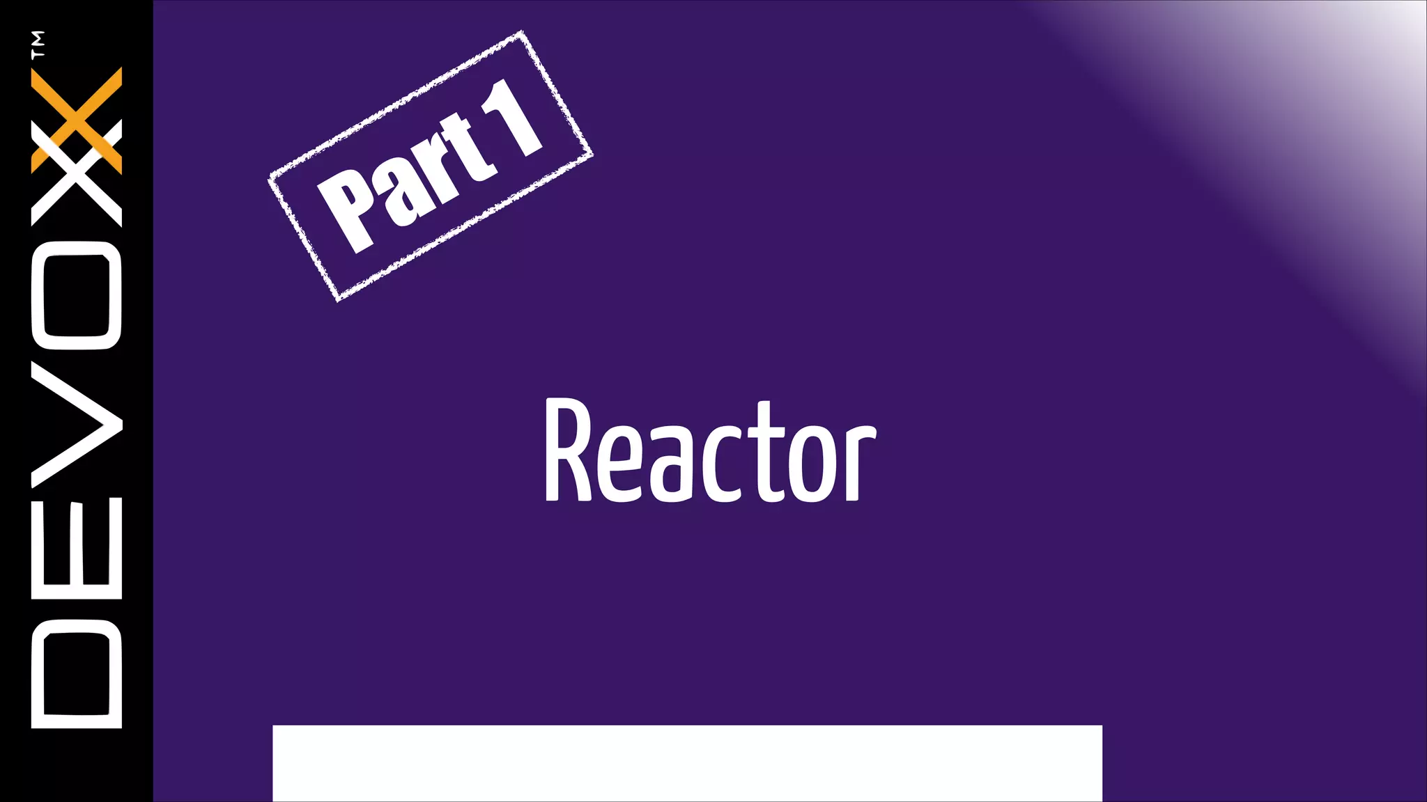 1
t
r
a
P

Reactor

 