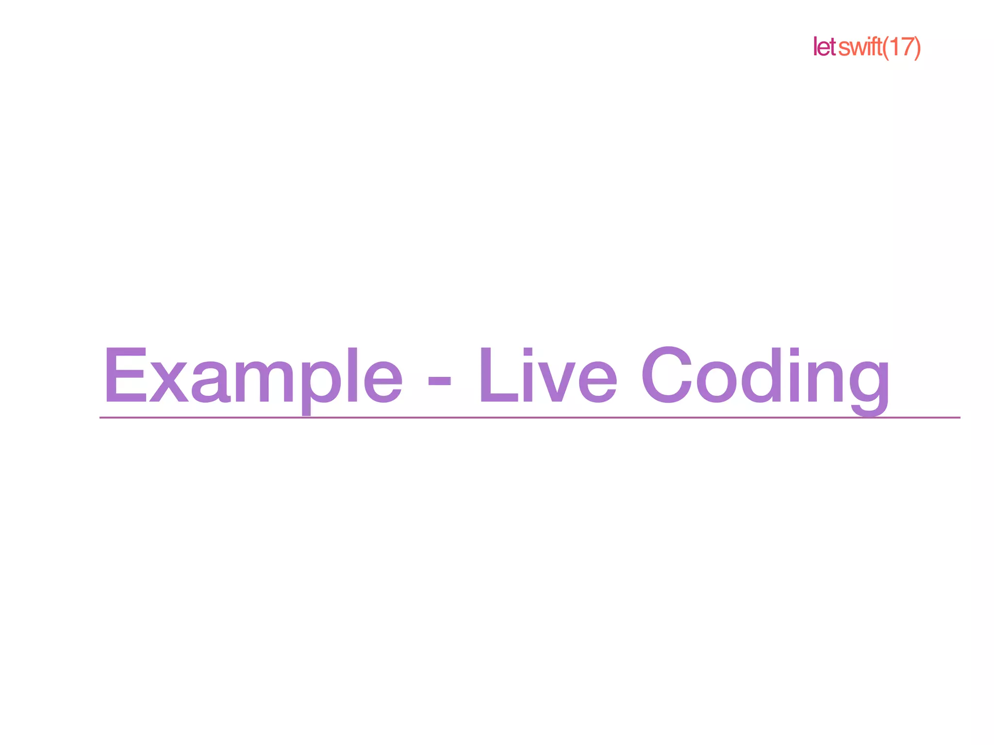 letswift(17)
Example - Live Coding
 
