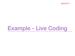 letswift(17)
Example - Live Coding
 