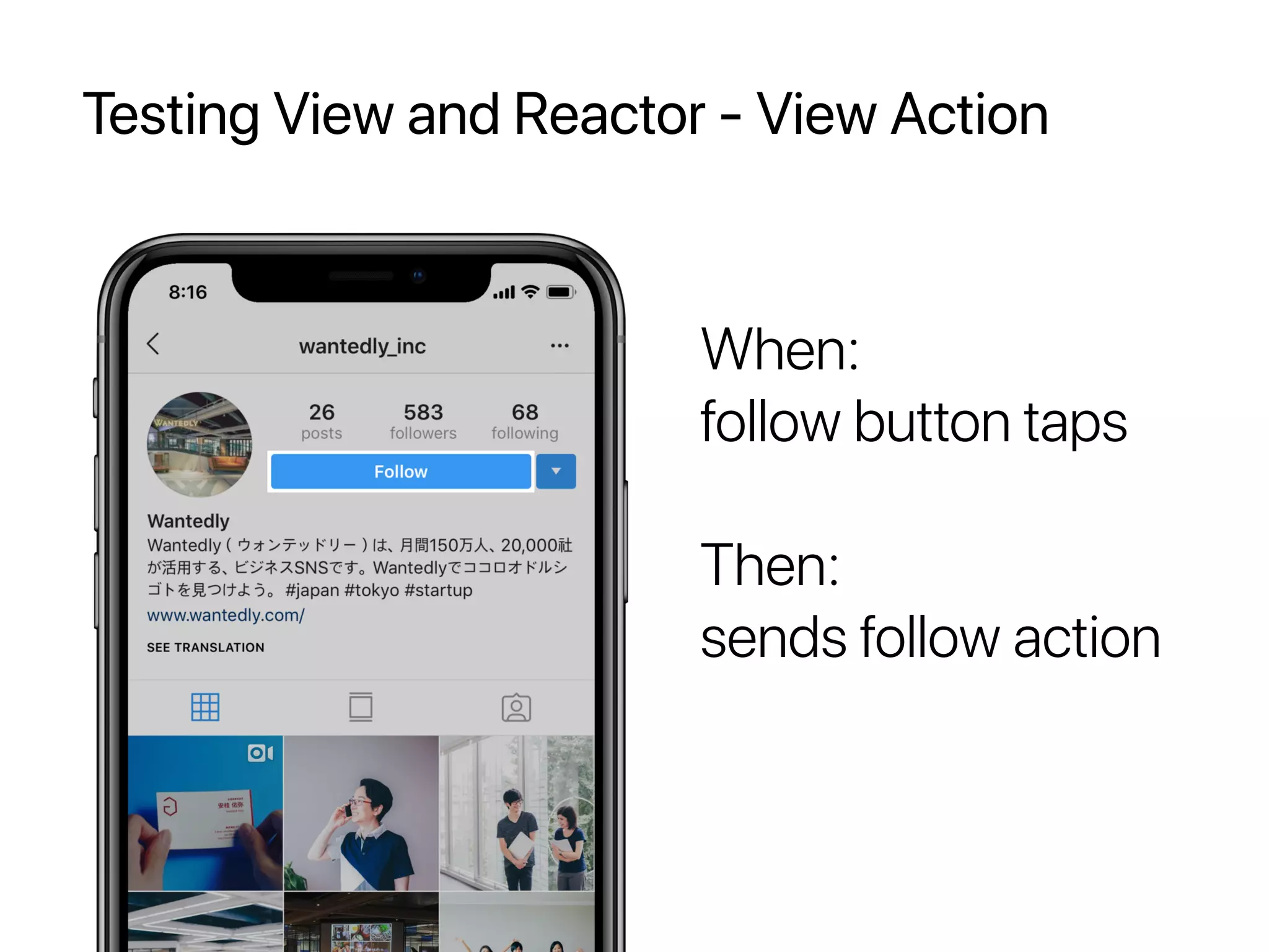 Testing View and Reactor - View Action
When:
follow button taps
Then:
sends follow action
 