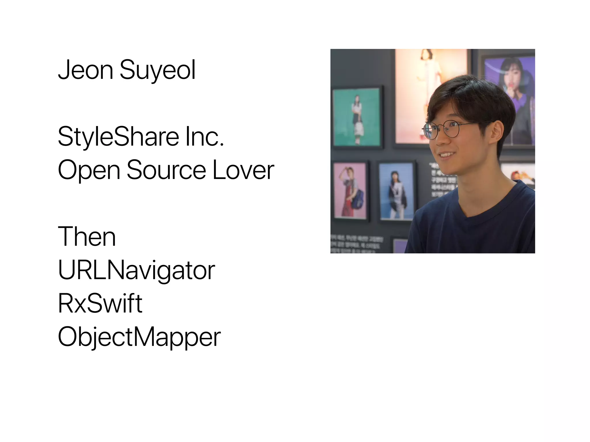 Jeon Suyeol
StyleShare Inc.
Open Source Lover
Then
URLNavigator
RxSwift
ObjectMapper
 