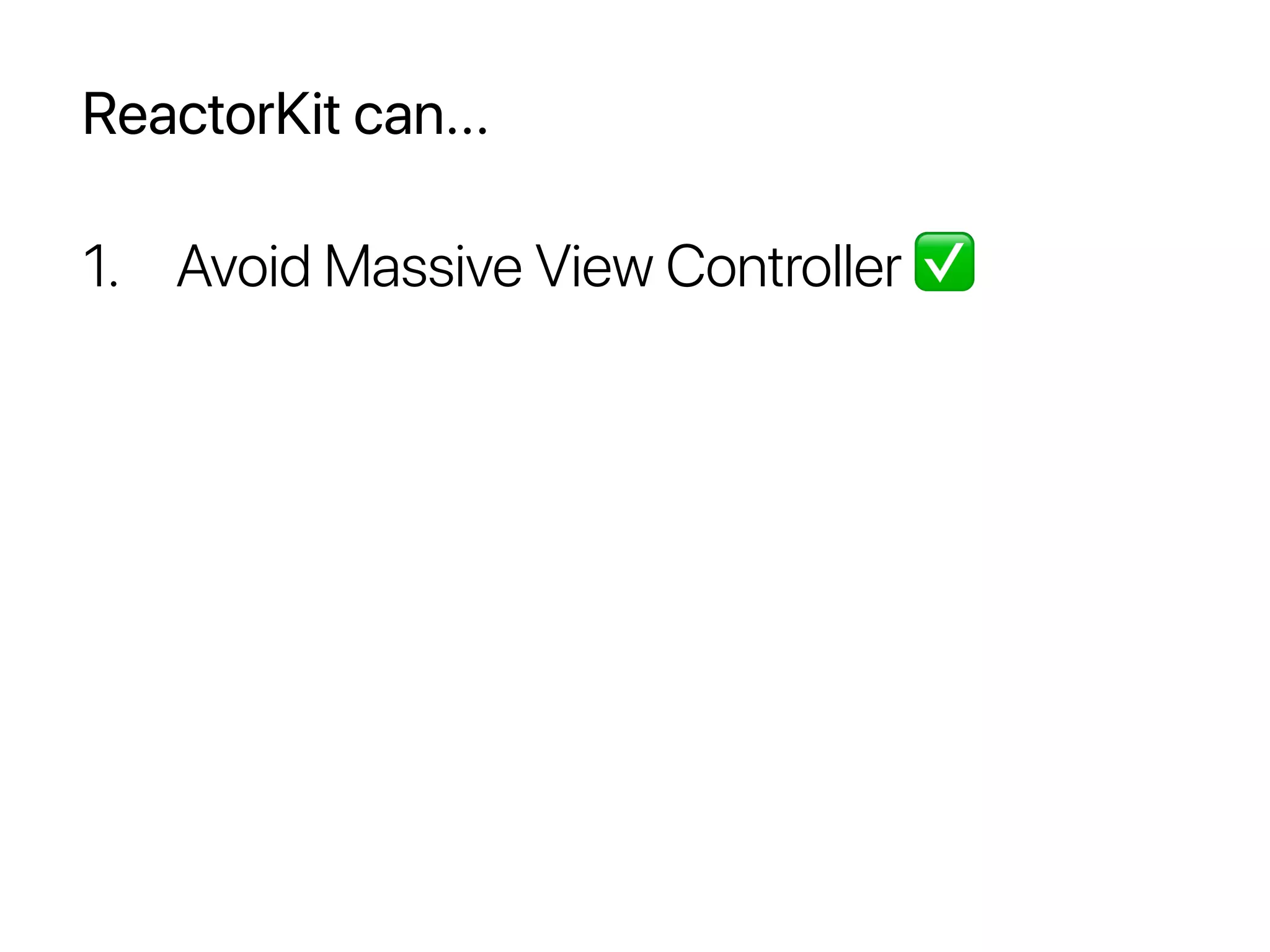ReactorKit can...
1. Avoid Massive View Controller ✅
 