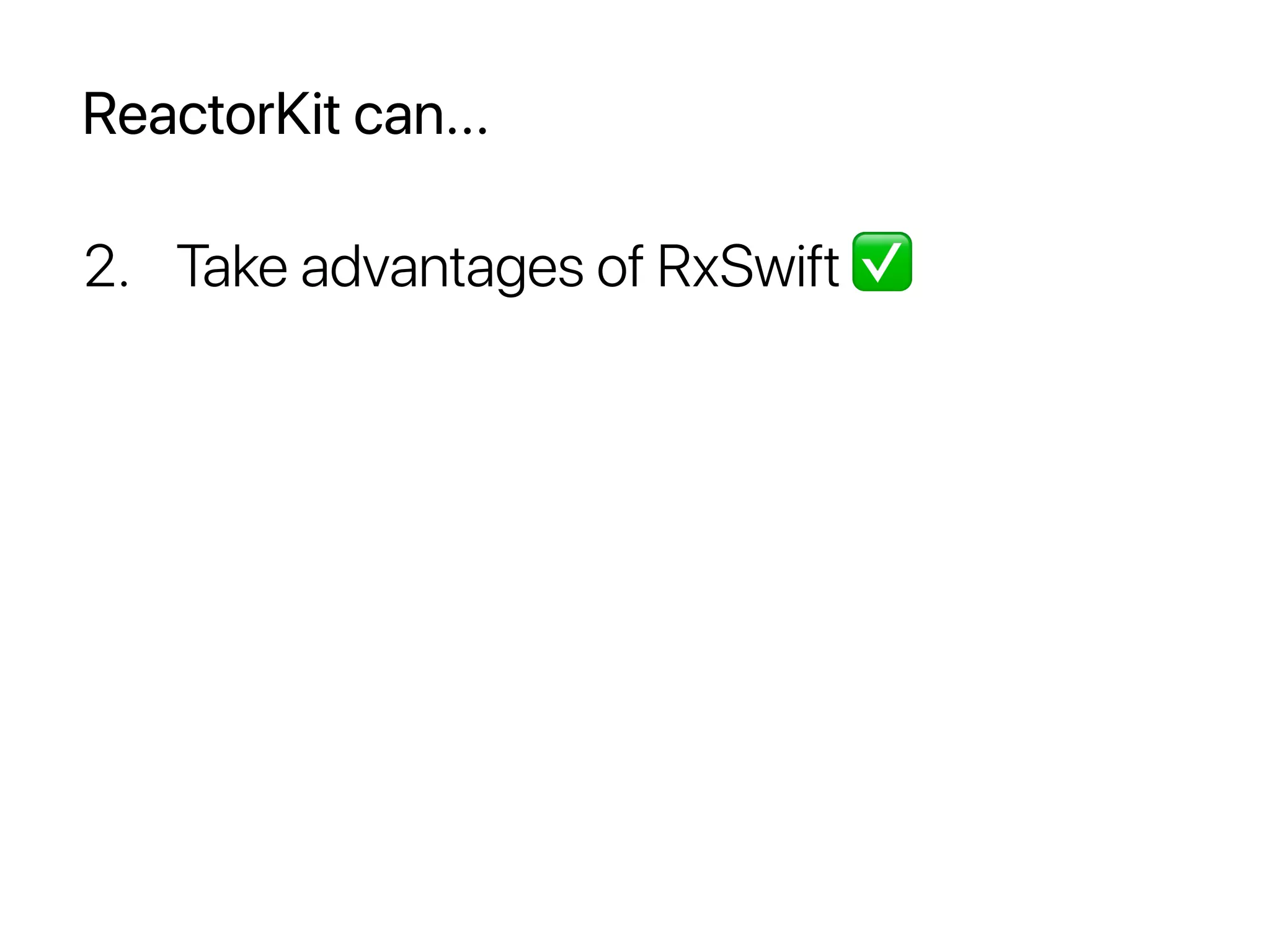 ReactorKit can...
2. Take advantages of RxSwift ✅
 
