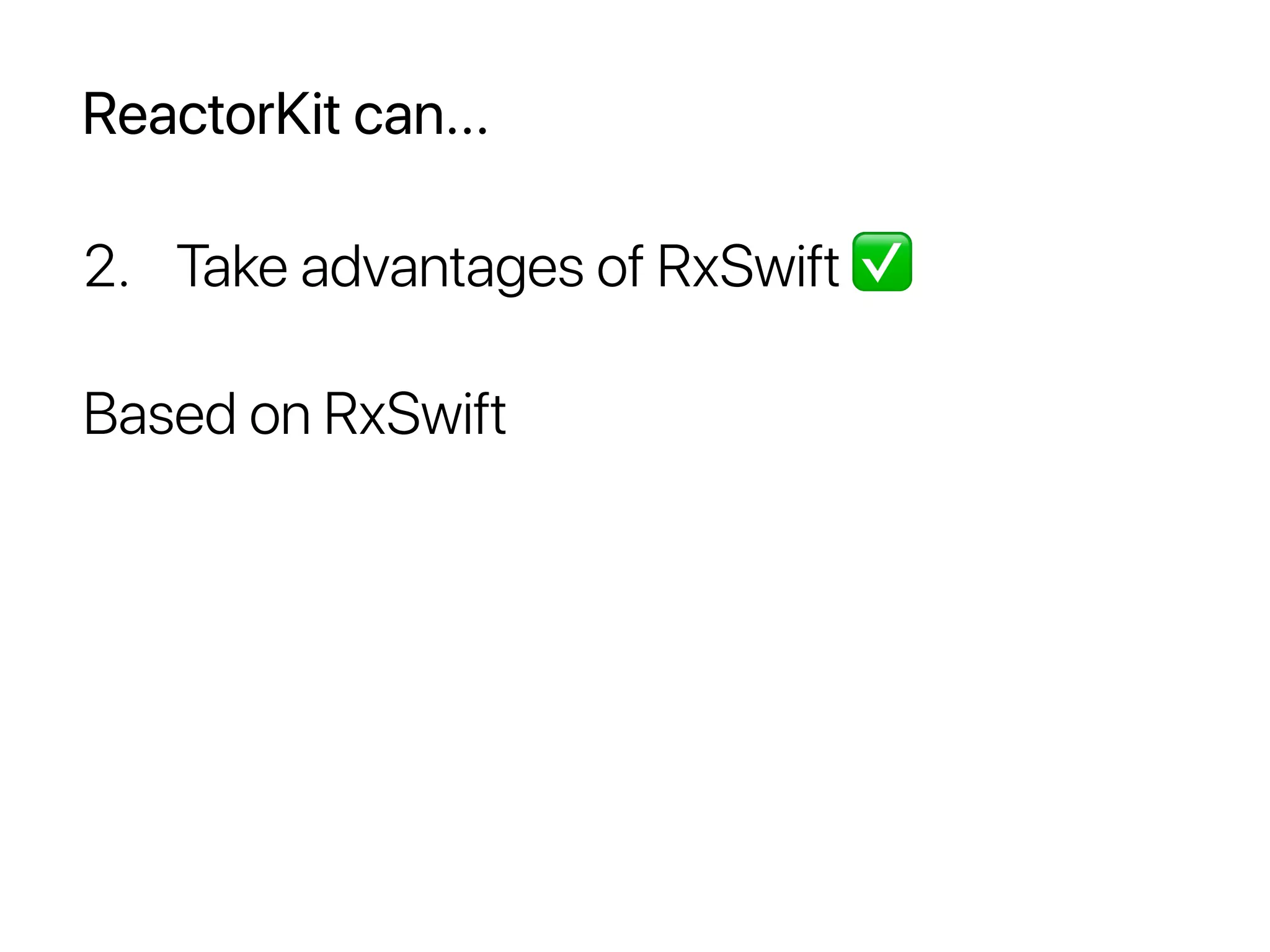 ReactorKit can...
2. Take advantages of RxSwift ✅
Based on RxSwift
 