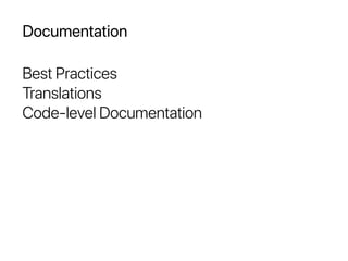 Documentation
Best Practices
Translations
Code-level Documentation
 