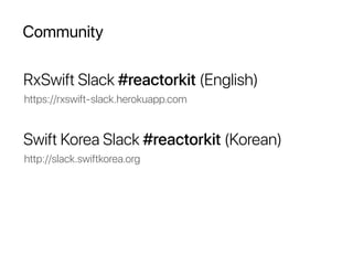 Community
RxSwift Slack #reactorkit (English)
https://rxswift-slack.herokuapp.com
Swift Korea Slack #reactorkit (Korean)
http://slack.swiftkorea.org
 