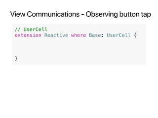 View Communications - Observing button tap
// UserCell
extension Reactive where Base: UserCell {
}
 