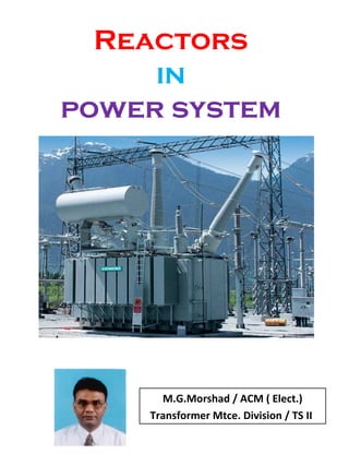 Reactors
in
power system
M.G.Morshad / ACM ( Elect.)
Transformer Mtce. Division / TS II
 