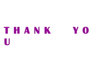 T H A N K Y O 
U 
