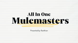 Mulemasters
All In One
Presented by: RaviKiran
 