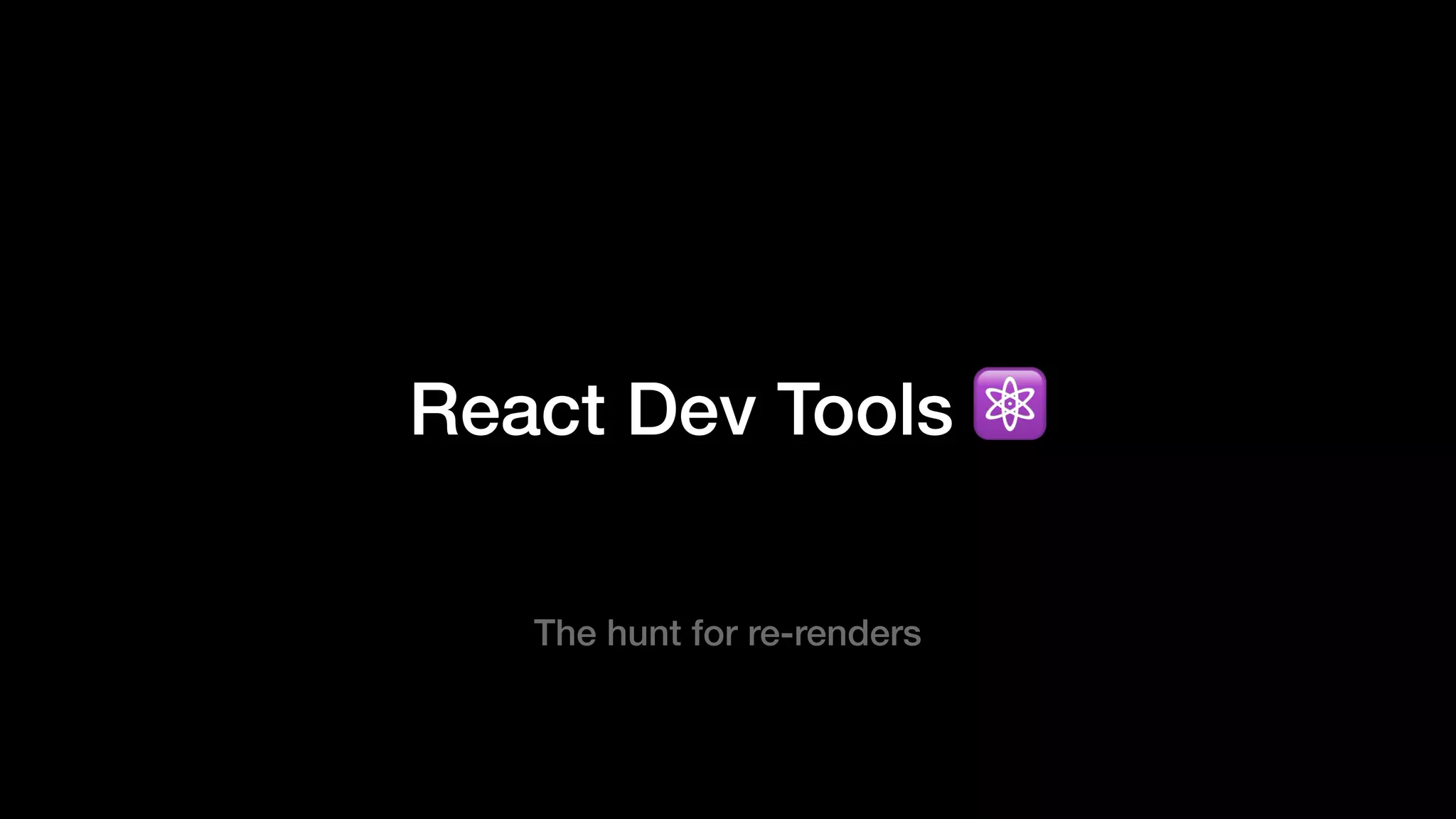 React Dev Tools ⚛
The hunt for re-renders
 