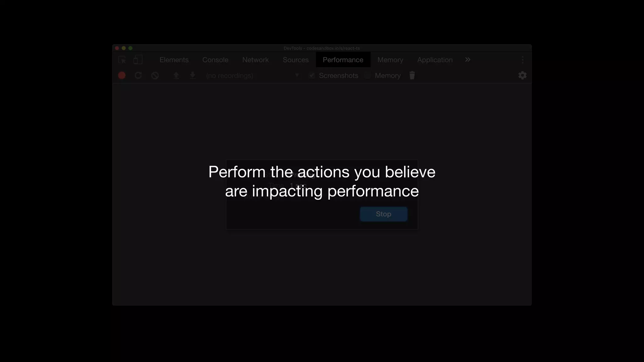Perform the actions you believe 
are impacting performance
 