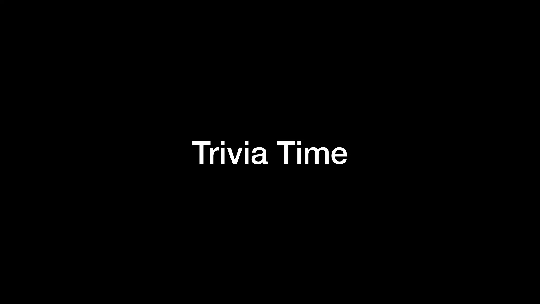 Trivia Time
 